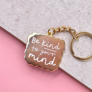 Be Kind to Your Mind Keyring Hard Enamel Gold and White Cute Motivational Keychain