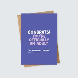 Congratulazioni, sei ufficialmente un adulto. Biglietto di auguri per il compleanno, una nuova casa o complimenti per la laurea, risultati degli esami GCSE e A-Levels.
