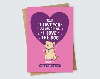 Mum I Love You as Much as I Love the Dog (Almost!) Mother's Day Card Cute Dog Card for Mum