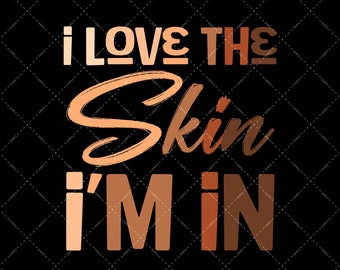 Love the Skin I'm In PNG, Cool Motivational Black History Month Digital Download, African American PNG, Black Lives Matter Sublimation