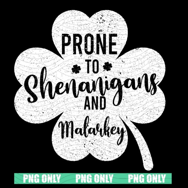 Funny St Patricks Day Prone To Shenanigans And Malarkey PNG, Irish, Lucky Clover Digital Download, Shamrock St Patricks Day Sublimation