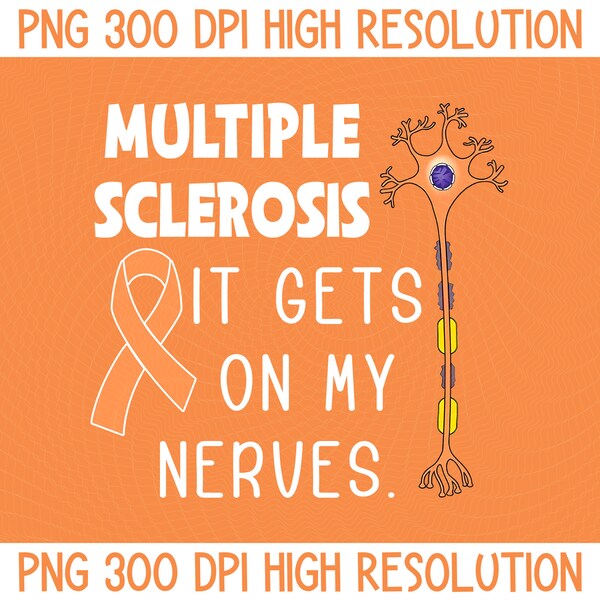 Multiple Sclerosis PNG, Funny MS Multiple Sclerosis Awareness Digital Download, It Gets On My Nerves PNG, Orange Ribbon Sublimation