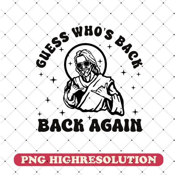 Funny Easter Jesus PNG, Guess Who's Back Again Digital Download, Easter Christian PNG, Easter Jesus PNG, Happy Easter Day Sublimation