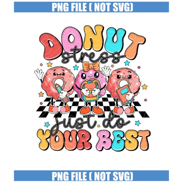 Donut Stress Just Do Your Best PNG, Test Squad, State Testing, Testing Day Digital Download, Teacher Graduation, Inspirational Sublimation