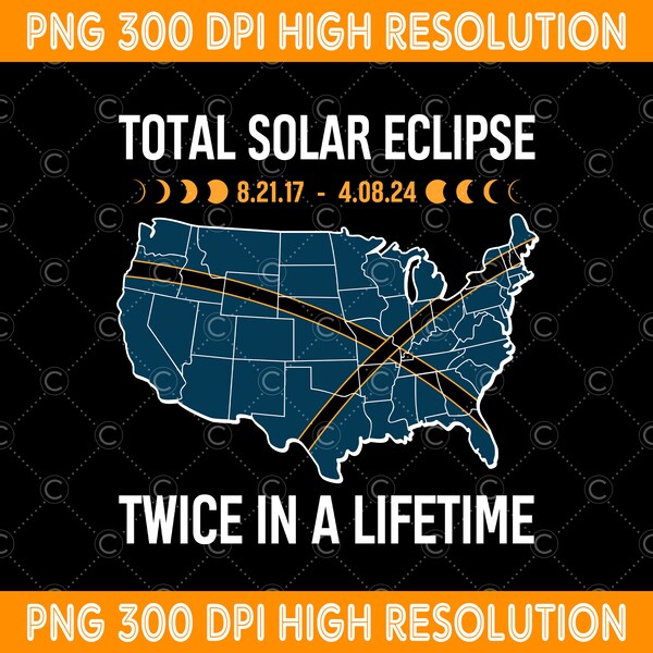 Total Solar Eclipse Twice In A Lifetime 2017 2024 PNG, April 8 2024 Digital Download, USA Map PNG, Spring America Eclipse Sublimation