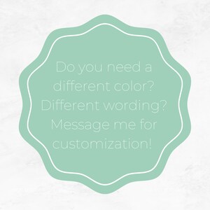 May include: A light green circle with a white outline and the text "Do you need a different color? Different wording? Message me for customization!"