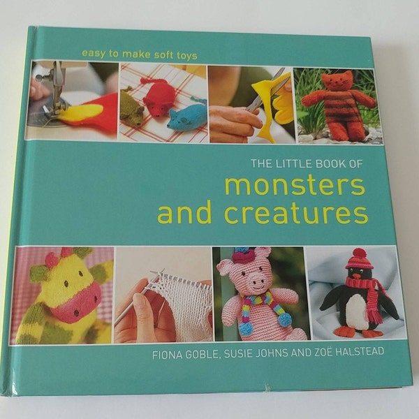 The Little Book of Monsters and Creatures--how to make soft toys-sew, knit or felt soft toys--easy toy knitting project-funky felt creatures