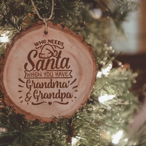 Who Needs Santa When You Have Grandma & Grandpa Ornament-Christmas Grandparents-Nana and Papa Ornament-Personalized Wood Etched in Time