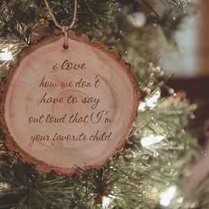 I love that we don&#39;t have to say I&#39;m your favorite child - Wood Ornament -Funny Gifts -Mother&#39;s Day Gifts -Father&#39;s Day Gifts - Personalized