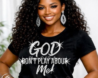 God Don’t Play About Me Rhinestone Shirt, Christian Bling Tee, Faith Statement Shirt, Inspirational Tee, Sparkle Jesus Shirt Women