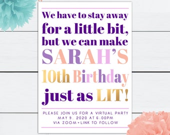 May include: A white invitation card with purple, pink, and gold text. The text reads "We have to stay away for a little bit, but we can make SARAH'S 10th Birthday just as LIT!"  Please join us for a virtual party May 9, 2020 at 6:00pm via Zoom. Link to follow.