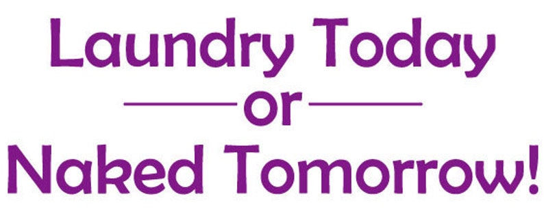 Laundry Today or Naked Tomorrow Wall Decals Stickers Washing Removable Many Colors to Choose From image 4