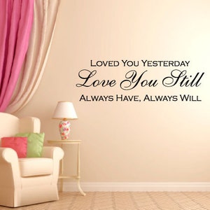 Loved You Yesterday Love You Still Always Have Always Will Wall Decals Stickers Teen Kids Baby Nursery Dorm Room Bedroom Removable