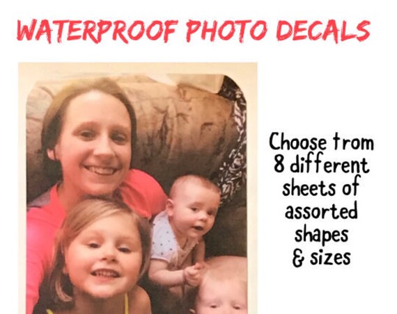 WATERPROOF PHOTO DECAL, Great for Kids, Pets and special occasions, High Quality shaped decal for use on many products