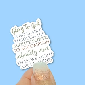 Glory to God who is able through his might power to accomplish–Vinyl Stickers for Water Bottles, Journals, Car Windows, Laptops & More