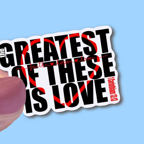 The Greatest of these is Love, Christian Faith UV/ Waterproof Vinyl Sticker/ Decal- Choice of Size, Single or Bulk qty
