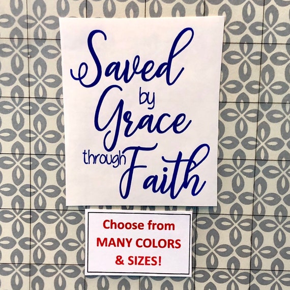 Saved by grace through faith | decal for laptops, Yeti cups and tumblers, glass doors, cars, canvas or glass frame | Free shipping