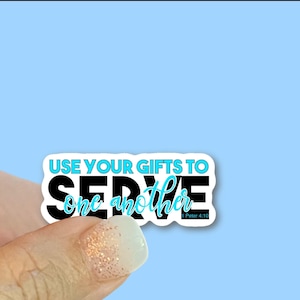Use your gifts to Serve one Another - 1 Peter 4:10 - -Christian Vinyl Stickers for Water Bottles, Journals, Cars, Laptops & More