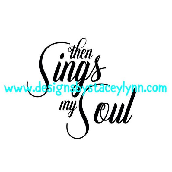 Then sings my soul PNG, SVG & JPG files can be used w Cricut, Silhouette Cameo Vinyl cutting machines