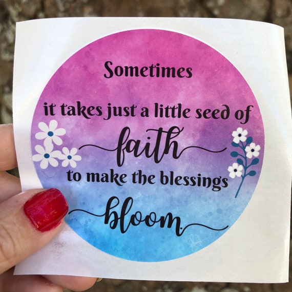 It takes a little Faith to make the Blessings Bloom WATERPROOF STICKER tear-resistant vinyl decal in assorted sizes