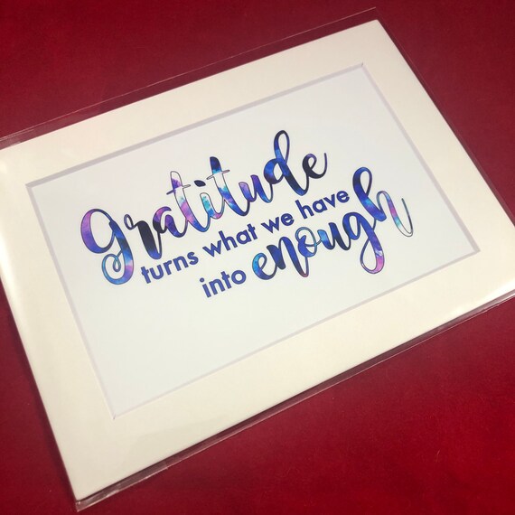 Gratitude Turns What We Have into Enough | Print with choice of 5x7 black or white matte