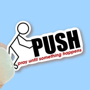 PUSH - Pray until something happens Christian Vinyl Stickers for Water Bottles, Journals, Cars, Laptops & More