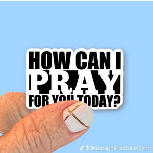 How can I pray for you today Christian Vinyl Stickers for Water Bottles, Journals, Cars, Laptops & More
