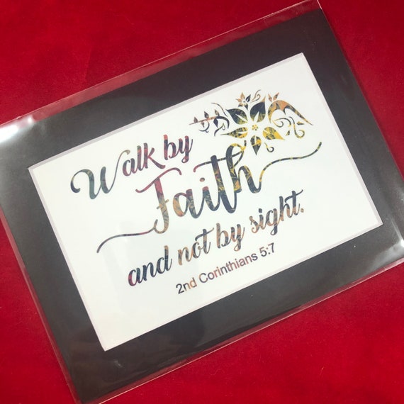 Walk by Faith not by Sight | 2nd Corinthians 5:7 | Print with choice of 5x7 black or white matte