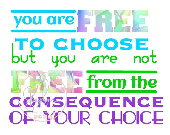 You are free to choose but you are not free from the consequences of your choice | JPG Digital file | Classroom Clip art | Bulletin Board