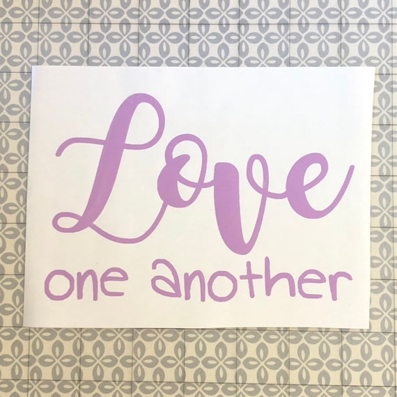 LOVE ONE ANOTHER decal; waterproof sticker available in assorted sizes and colors