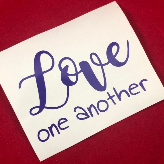 LOVE ONE ANOTHER decal; waterproof sticker available in assorted sizes and colors