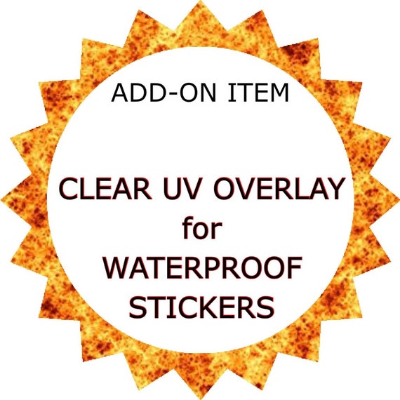 Clear UV RESISTANT overlay for waterproof stickers