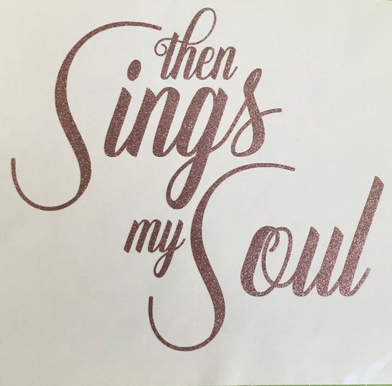 Then Sings my Soul | GLITTER Decal | Choose size & color | Stickers for cars, coolers, mirrors, laptops and devices
