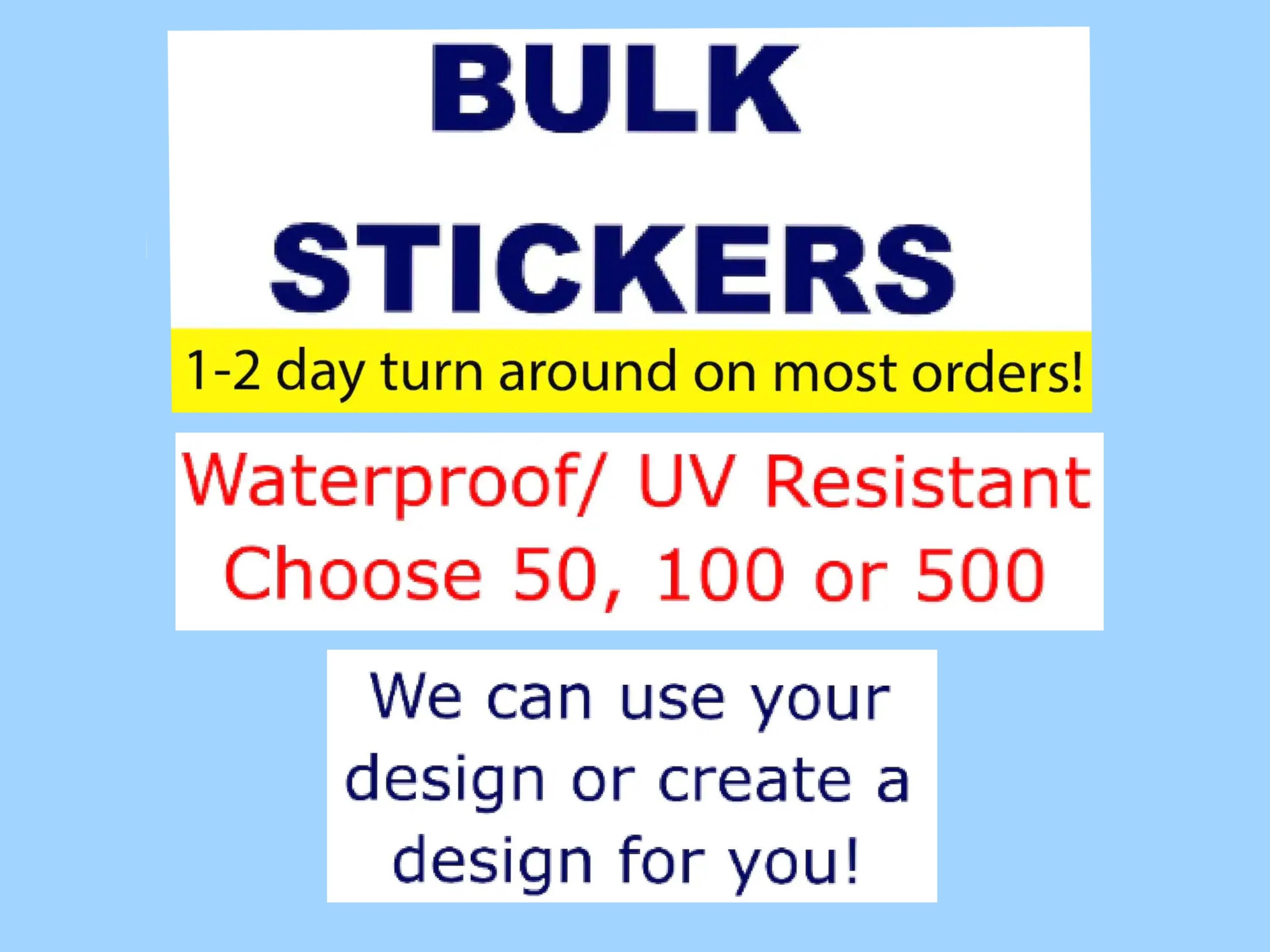 Custom Vinyl Waterproof Stickers, Bulk Quantities Your Design or