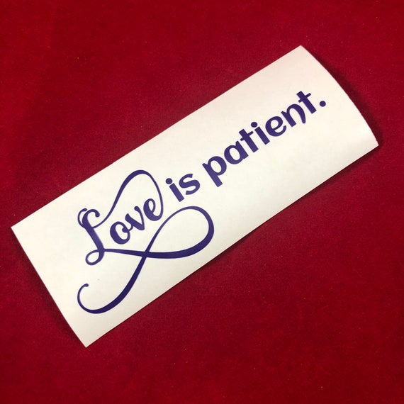 LOVE IS PATIENT decals for Yeti cups, tumblers, phone & device cases, laptops etc