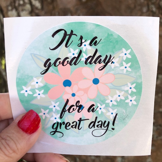 Its a good day for a great day WATERPROOF STICKER tear-resistant vinyl decal in assorted sizes