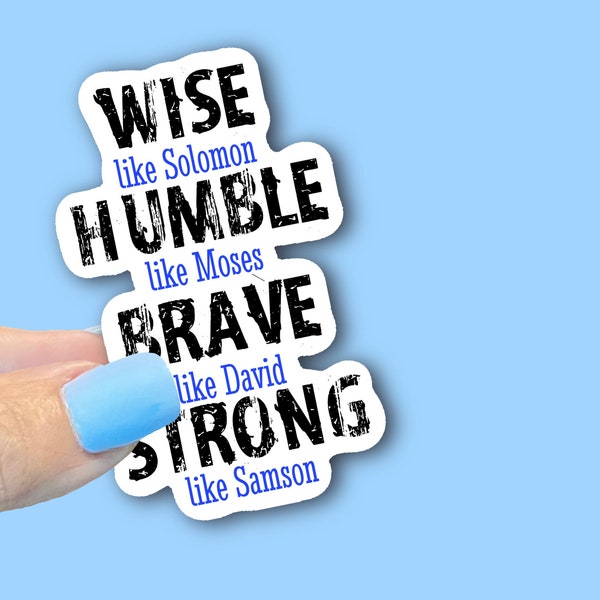 Wise like Solomon, Humble like Moses, Brave like David, Strong like Samson- Christian Faith Waterproof Vinyl Sticker/ Decal- Choice of Size