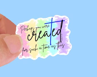 Perhaps you were created for a time such as this -Christian Vinyl Stickers for Water Bottles, Journals, Cars, Laptops & More