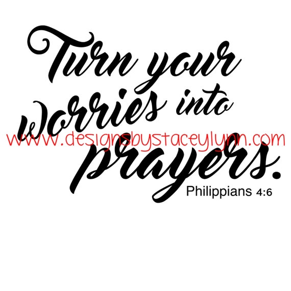 Turn your Worries into Prayers | PNG, SVG & JPG files can be used w Cricut, Silhouette Cameo Vinyl cutting machines