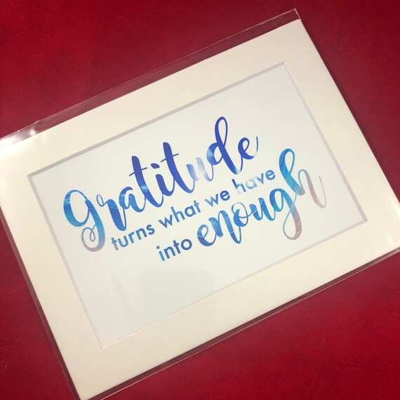 Gratitude Turns What We Have into Enough | Print with choice of 5x7 black or white matte