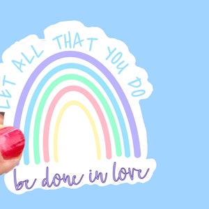 Let all that you do be done in Love rainbow, Christian Faith UV/ Waterproof Vinyl Sticker/ Decal Choice of Size, Single or Bulk qty image 1