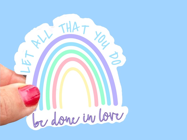 Let all that you do be done in Love rainbow, Christian Faith UV/ Waterproof Vinyl Sticker/ Decal Choice of Size, Single or Bulk qty image 1