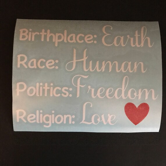 Birthplace Earth decal, Race Human, Politics Freedom, Religion Love; waterproof sticker available in assorted sizes and colors