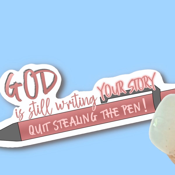 God is still writing your story, quit stealing the pen - Christian Faith UV/ Waterproof Vinyl Sticker/ Decal- Choice of Size