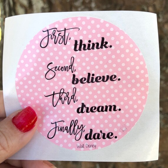 Think, believe, dream dare WATERPROOF STICKER tear-resistant vinyl decal in assorted sizes