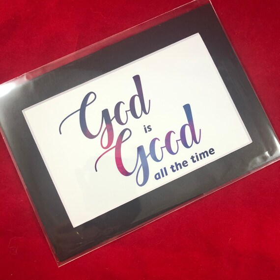 God is Good All the Time | Print with choice of 5x7 black or white matte