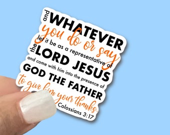 Whatever you do or say let it be as a representative of the Lord Jesus, Colossians, 3:17, Christian Faith Waterproof Vinyl Sticker/ Decal