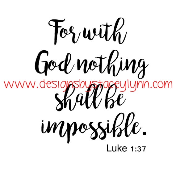 For with God nothing shall be impossible PNG, SVG & JPG files can be used w Cricut, Silhouette Cameo Vinyl cutting machines