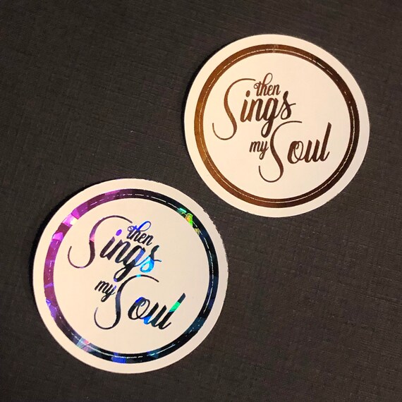Then Sings my Soul, Foil Sticker, assorted sizes and colors available