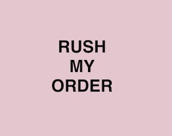RUSH MY ORDER